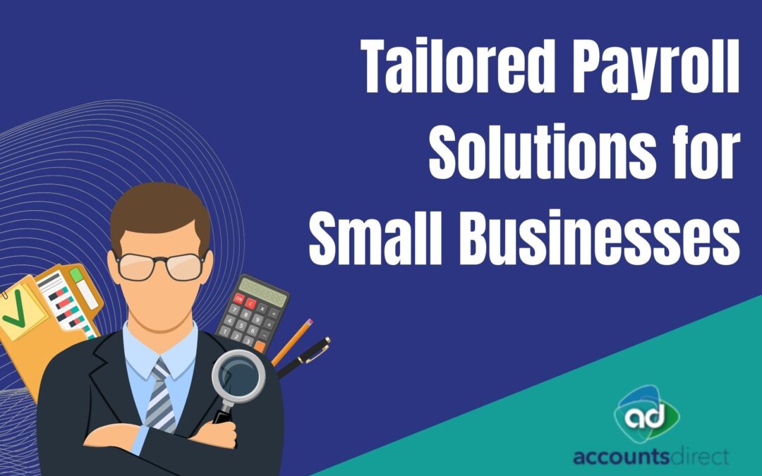 Payroll Solutions for Small Businesses: Tailored Services for Big Impact